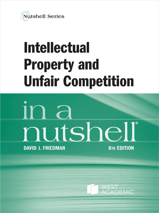 Title details for Intellectual Property and Unfair Competition in a Nutshell by David J. Friedman - Available